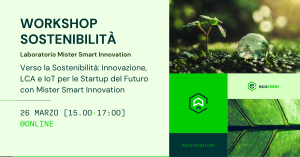 Vai all'articolo: WORKSHOP | Verso la Sostenibilità: Innovazione, LCA e IoT per le Startup del Futuro